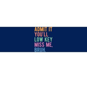 Admit It Youll Low Key Miss Me Bruh Funny Teacher Gift Bumper Sticker