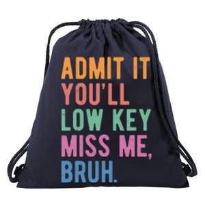 Admit It Youll Low Key Miss Me Bruh Funny Teacher Gift Drawstring Bag