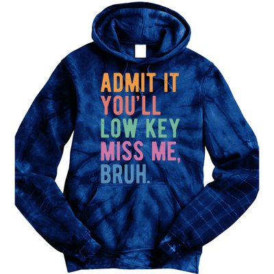 Admit It Youll Low Key Miss Me Bruh Funny Teacher Gift Tie Dye Hoodie