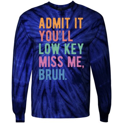 Admit It Youll Low Key Miss Me Bruh Funny Teacher Gift Tie-Dye Long Sleeve Shirt