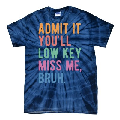 Admit It Youll Low Key Miss Me Bruh Funny Teacher Gift Tie-Dye T-Shirt