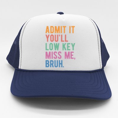 Admit It Youll Low Key Miss Me Bruh Funny Teacher Gift Trucker Hat