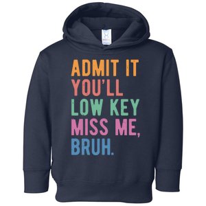 Admit It Youll Low Key Miss Me Bruh Funny Teacher Gift Toddler Hoodie