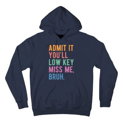 Admit It Youll Low Key Miss Me Bruh Funny Teacher Gift Tall Hoodie