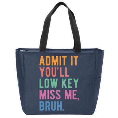 Admit It Youll Low Key Miss Me Bruh Funny Teacher Gift Zip Tote Bag