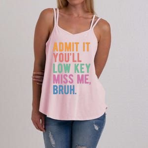 Admit It Youll Low Key Miss Me Bruh Funny Teacher Gift Women's Strappy Tank