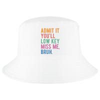 Admit It Youll Low Key Miss Me Bruh Funny Teacher Gift Cool Comfort Performance Bucket Hat