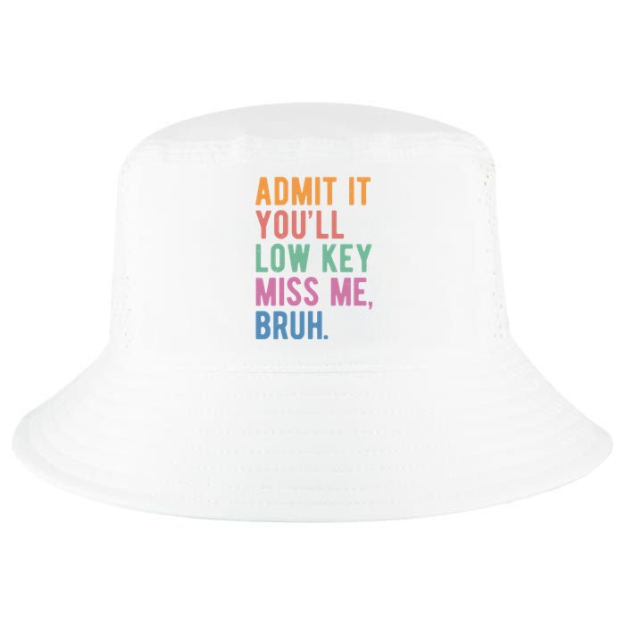 Admit It Youll Low Key Miss Me Bruh Funny Teacher Gift Cool Comfort Performance Bucket Hat