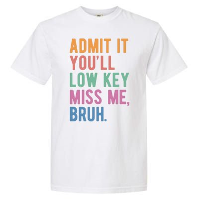 Admit It Youll Low Key Miss Me Bruh Funny Teacher Gift Garment-Dyed Heavyweight T-Shirt