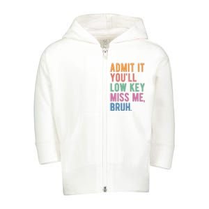 Admit It Youll Low Key Miss Me Bruh Funny Teacher Gift Toddler Zip Fleece Hoodie