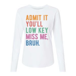 Admit It Youll Low Key Miss Me Bruh Funny Teacher Gift Womens Cotton Relaxed Long Sleeve T-Shirt