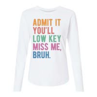 Admit It Youll Low Key Miss Me Bruh Funny Teacher Gift Womens Cotton Relaxed Long Sleeve T-Shirt