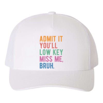 Admit It Youll Low Key Miss Me Bruh Funny Teacher Gift Yupoong Adult 5-Panel Trucker Hat