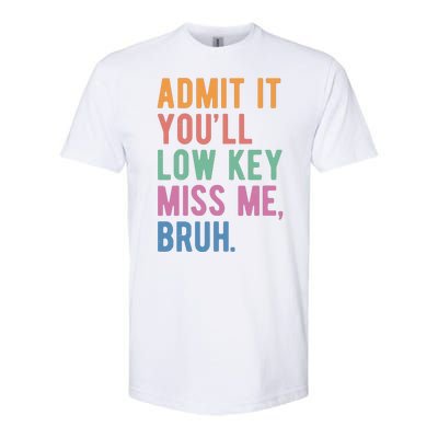 Admit It Youll Low Key Miss Me Bruh Funny Teacher Gift Softstyle® CVC T-Shirt