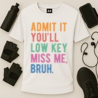 Admit It Youll Low Key Miss Me Bruh Funny Teacher Gift Cooling Performance Crew T-Shirt