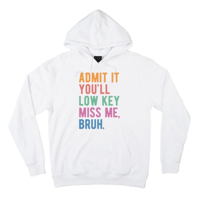 Admit It Youll Low Key Miss Me Bruh Funny Teacher Gift Hoodie