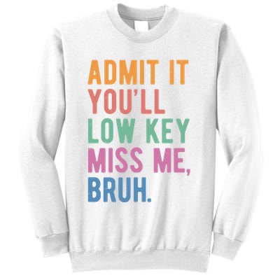 Admit It Youll Low Key Miss Me Bruh Funny Teacher Gift Sweatshirt