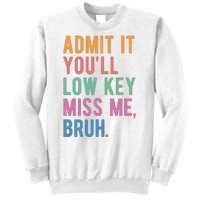 Admit It Youll Low Key Miss Me Bruh Funny Teacher Gift Sweatshirt