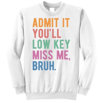 Admit It Youll Low Key Miss Me Bruh Funny Teacher Gift Sweatshirt