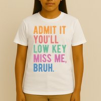 Admit It Youll Low Key Miss Me Bruh Funny Teacher Gift T-Shirt