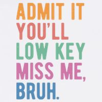 Admit It Youll Low Key Miss Me Bruh Funny Teacher Gift T-Shirt
