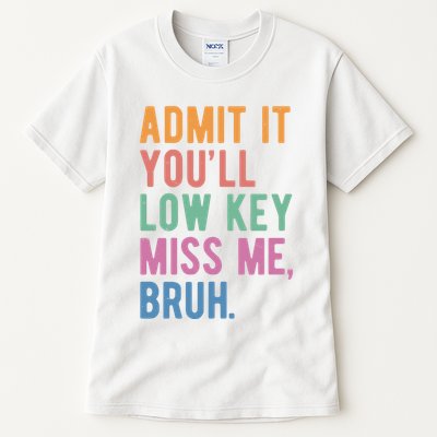 Admit It Youll Low Key Miss Me Bruh Funny Teacher Gift Tall T-Shirt