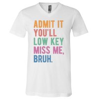 Admit It Youll Low Key Miss Me Bruh Funny Teacher Gift V-Neck T-Shirt