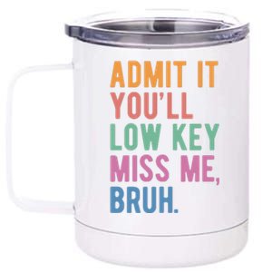 Admit It Youll Low Key Miss Me Bruh Funny Teacher Gift 12 oz Stainless Steel Tumbler Cup