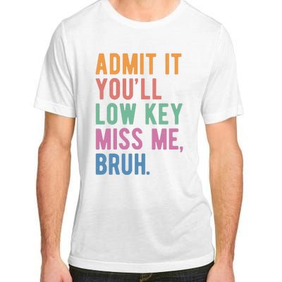 Admit It Youll Low Key Miss Me Bruh Funny Teacher Gift Adult ChromaSoft Performance T-Shirt