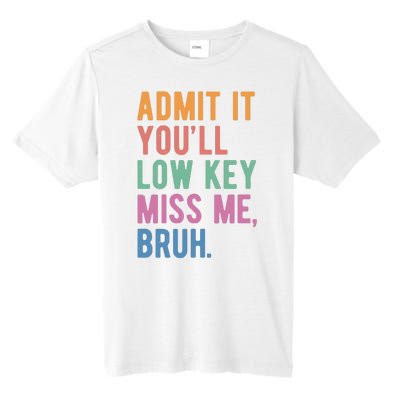 Admit It Youll Low Key Miss Me Bruh Funny Teacher Gift Tall Fusion ChromaSoft Performance T-Shirt