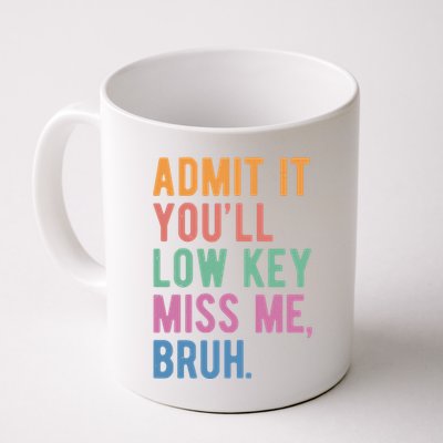 Admit It Youll Low Key Miss Me Bruh Funny Teacher Gift Mug