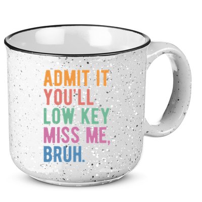 Admit It Youll Low Key Miss Me Bruh Funny Teacher Gift 15oz Campfire Ceramic Mug