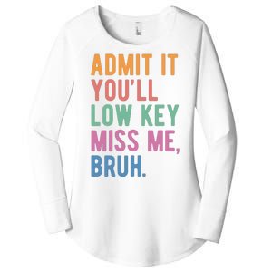 Admit It Youll Low Key Miss Me Bruh Funny Teacher Gift Women's Perfect Tri Tunic Long Sleeve Shirt