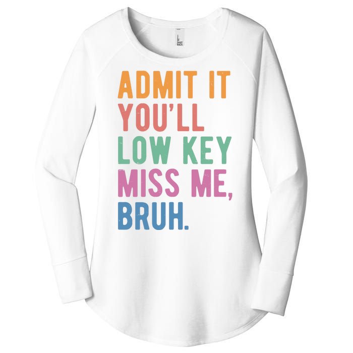 Admit It Youll Low Key Miss Me Bruh Funny Teacher Gift Women's Perfect Tri Tunic Long Sleeve Shirt