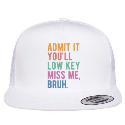 Admit It Youll Low Key Miss Me Bruh Funny Teacher Gift Flat Bill Trucker Hat