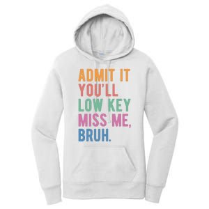 Admit It Youll Low Key Miss Me Bruh Funny Teacher Gift Women's Pullover Hoodie