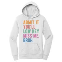 Admit It Youll Low Key Miss Me Bruh Funny Teacher Gift Women's Pullover Hoodie