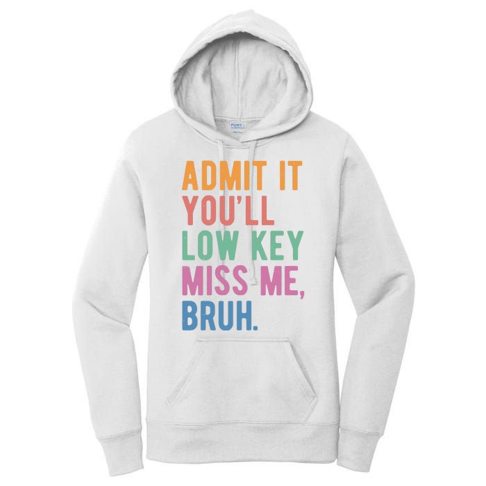 Admit It Youll Low Key Miss Me Bruh Funny Teacher Gift Women's Pullover Hoodie