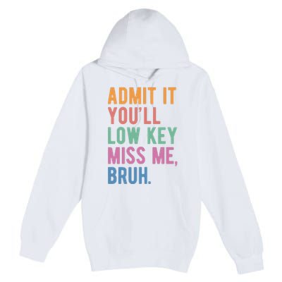 Admit It Youll Low Key Miss Me Bruh Funny Teacher Gift Premium Pullover Hoodie