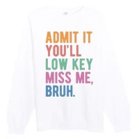 Admit It Youll Low Key Miss Me Bruh Funny Teacher Gift Premium Crewneck Sweatshirt