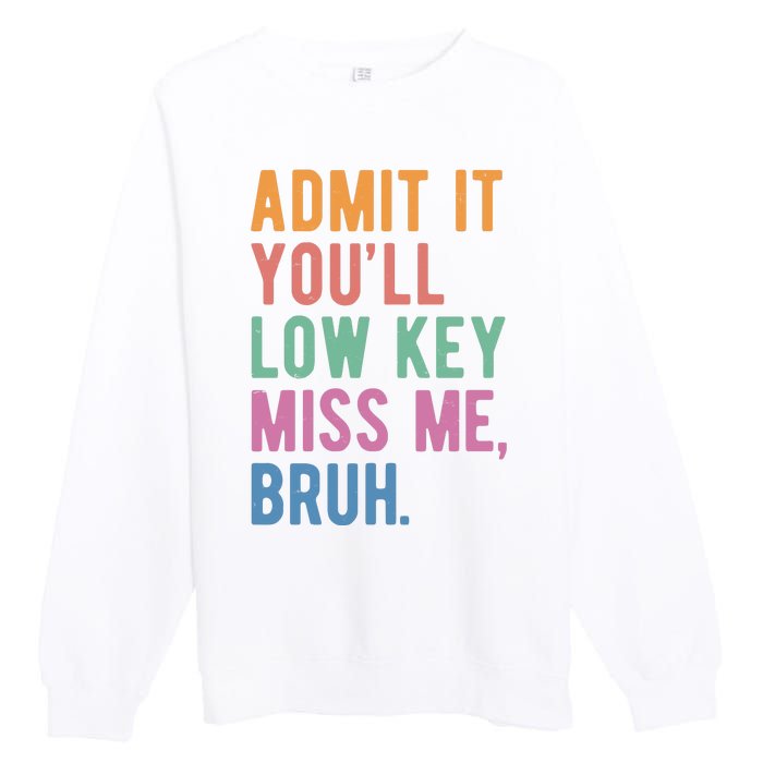 Admit It Youll Low Key Miss Me Bruh Funny Teacher Gift Premium Crewneck Sweatshirt