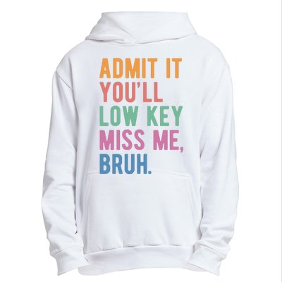 Admit It Youll Low Key Miss Me Bruh Funny Teacher Gift Urban Pullover Hoodie