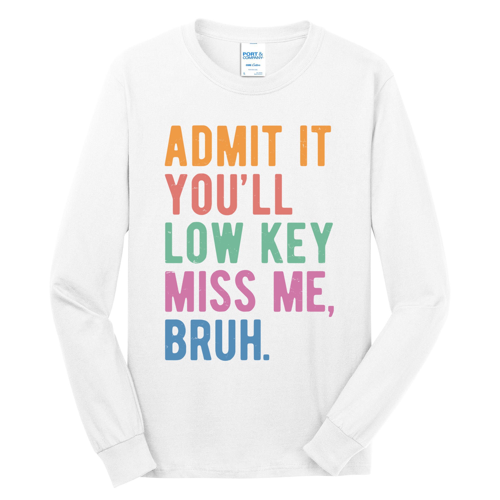 Admit It Youll Low Key Miss Me Bruh Funny Teacher Gift Tall Long Sleeve T-Shirt