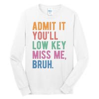 Admit It Youll Low Key Miss Me Bruh Funny Teacher Gift Tall Long Sleeve T-Shirt