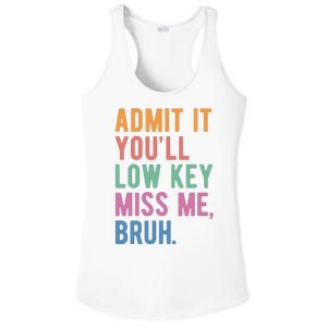 Admit It Youll Low Key Miss Me Bruh Funny Teacher Gift Ladies PosiCharge Competitor Racerback Tank