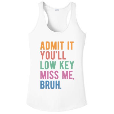 Admit It Youll Low Key Miss Me Bruh Funny Teacher Gift Ladies PosiCharge Competitor Racerback Tank