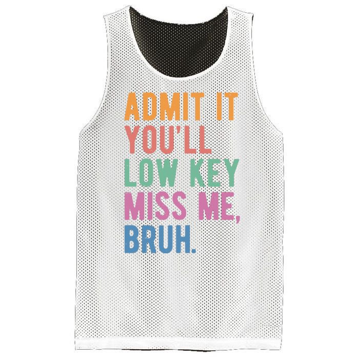 Admit It Youll Low Key Miss Me Bruh Funny Teacher Gift Mesh Reversible Basketball Jersey Tank