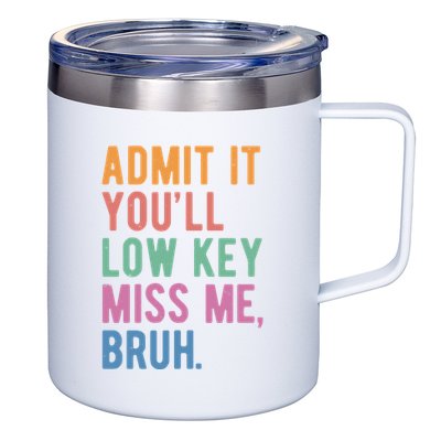 Admit It Youll Low Key Miss Me Bruh Funny Teacher Gift 12oz Stainless Steel Coffee Mug