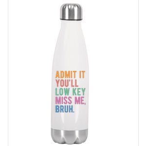 Admit It Youll Low Key Miss Me Bruh Funny Teacher Gift Stainless Steel Insulated Water Bottle