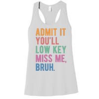 Admit It Youll Low Key Miss Me Bruh Funny Teacher Gift Women's Racerback Tank